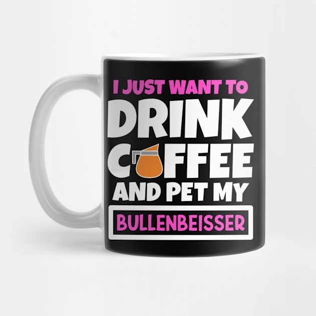 I just want to drink coffee and pet my Bullenbeisser by colorsplash